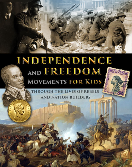 Independence and Freedom Movements for Kids - through the lives of rebels and nation builders